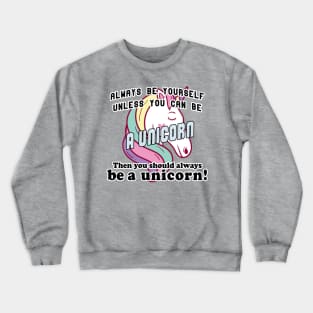 Always be yourself unless you can be a unicorn Crewneck Sweatshirt